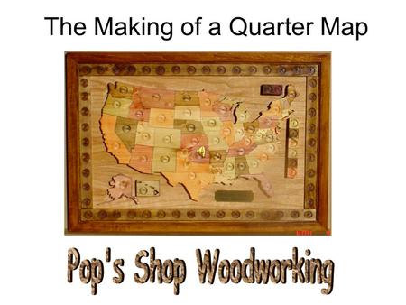 The Making of a Quarter Map. Making of the Pop's Shop Quarter Map 2 Cutting and Staining the Map The first step in making a Quarter map is cutting out.