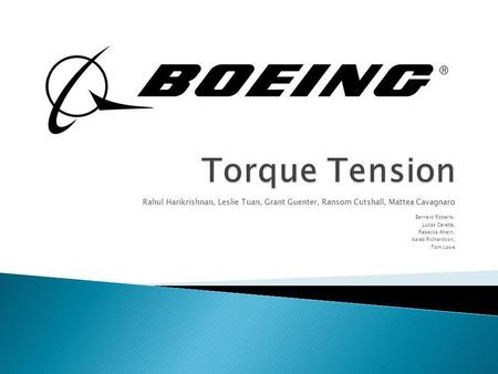 Torque Tension Rahul Harikrishnan, Leslie Tuan, Grant Guenter, Ransom Cutshall, Mattea Cavagnaro Bernard Roberts, Lucas Caretta, Rebecca Ahern, Kaleb Richardson,