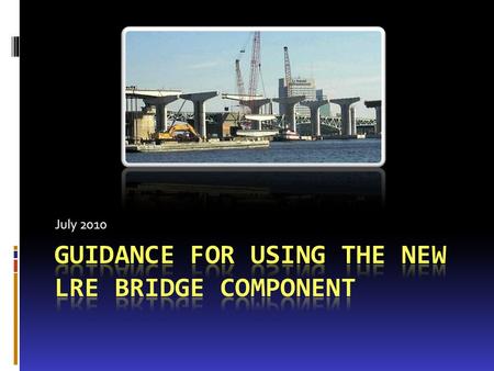 July 2010. Training Outline Part 1 Cost-per –SF and Detailed Estimate Pay Item Detailed Estimate Segments Bridge Level Data Segment Level Data Supports.