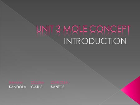 RAMAN GILLIANCHRISTIAN KANDOLA GATUSSANTOS CONTENTS Relative Mass Atomic Mass The Mole Molar Mass.