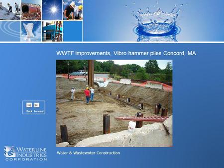 Water & Wastewater Construction WWTF improvements, Vibro hammer piles Concord, MA Back Forward.