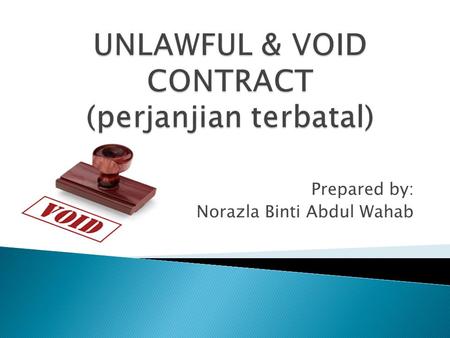 UNLAWFUL & VOID CONTRACT (perjanjian terbatal)