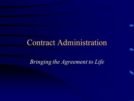 Contract Administration Bringing the Agreement to Life.