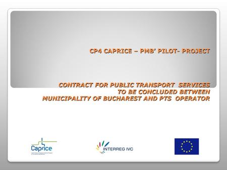 CP4 CAPRICE – PMB PILOT- PROJECT CONTRACT FOR PUBLIC TRANSPORT SERVICES TO BE CONCLUDED BETWEEN MUNICIPALITY OF BUCHAREST AND PTS OPERATOR.