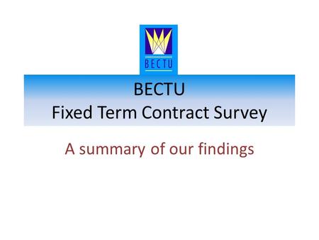 BECTU Fixed Term Contract Survey A summary of our findings.