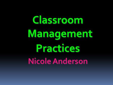 Classroom Management Practices Nicole Anderson. My Experience Worked two years as an IA III in a special education classroom for children with emotional.