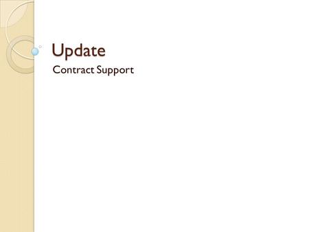 Update Contract Support. FY 2012 Contract Support Cost Shortfall Report Submitted to Congress on July 10, 2013 To review report: BIA.GOV web site, Choose.