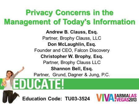 Privacy Concerns in the Management of Today's Information Andrew B. Clauss, Esq. Partner, Brophy Clauss, LLC Don McLaughlin, Esq. Founder and CEO, Falcon.