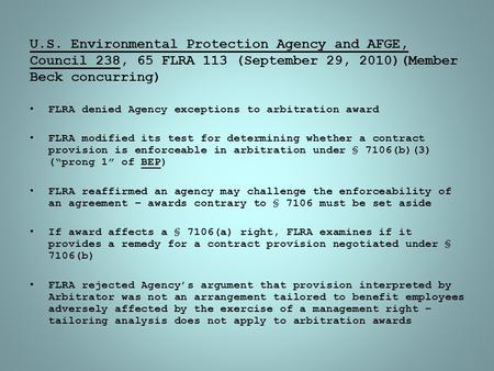 U.S. Environmental Protection Agency and AFGE, Council 238, 65 FLRA 113 (September 29, 2010)(Member Beck concurring) FLRA denied Agency exceptions to arbitration.