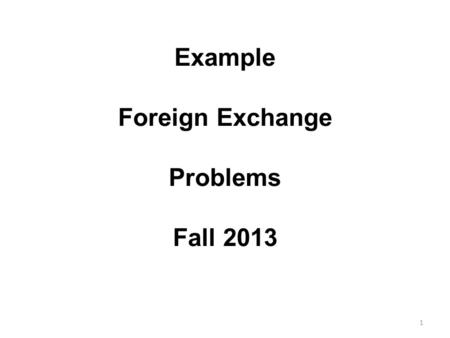 Example Foreign Exchange Problems Fall 2013 1. Transaction 1 – Sheepskins PURCHASE FUZZY SHOES of USA purchases sheep skins from Australia. FUZZY SHOES.