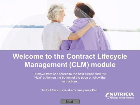 Welcome to the Contract Lifecycle Management (CLM) module To move from one screen to the next please click the Next button on the bottom of the page or.