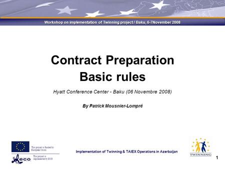 This project is implemented by ECO This project is funded by European Union Implementation of Twinning & TAIEX Operations in Azerbaijan Workshop on implementation.