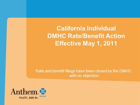 California Individual DMHC Rate/Benefit Action Effective May 1, 2011 Rate and benefit filings have been closed by the DMHC with no objection.