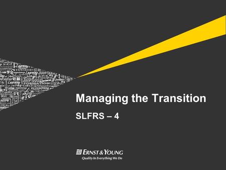 Managing the Transition SLFRS – 4. © 2010 EYGM Limited Managing The Transition Slide 2 Managing The Transition 1) Identification of an Insurance Contract.