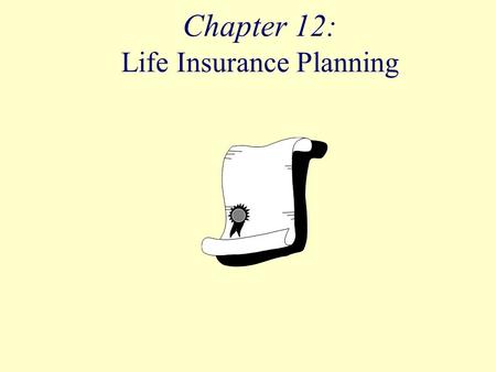 Chapter 12: Life Insurance Planning