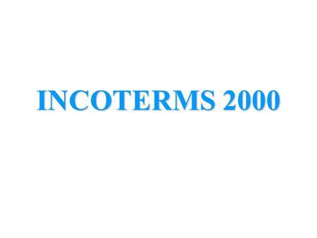 INCOTERMS 2000. Incoterms – what are they and what can they do for you Incoterms is an abbreviation of International commercial terms It is a vital term.