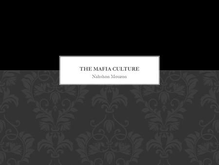 Nahshon Mouzon. The Mafia is has controlled everything from street corners to the highest levels of the government. They lifestyle is glorified in movies,