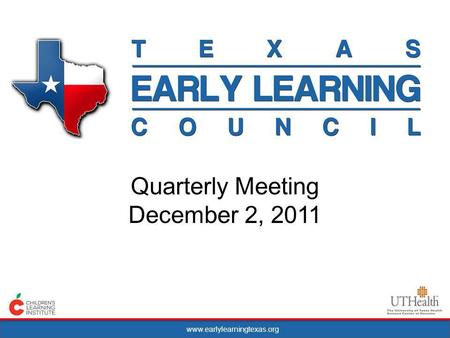 Www.earlylearningtexas.org Quarterly Meeting December 2, 2011.