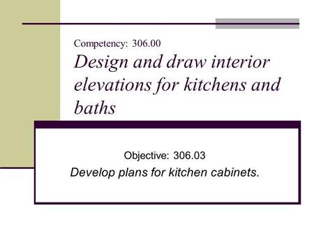 Objective: Develop plans for kitchen cabinets.