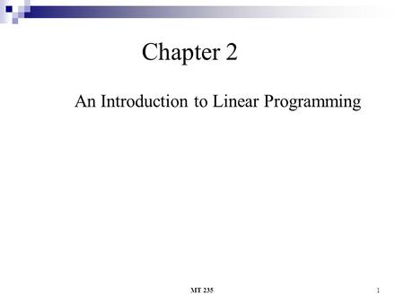 MT 2351 Chapter 2 An Introduction to Linear Programming.