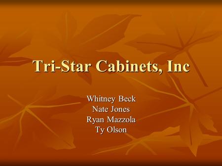 Tri-Star Cabinets, Inc Whitney Beck Nate Jones Ryan Mazzola Ty Olson.