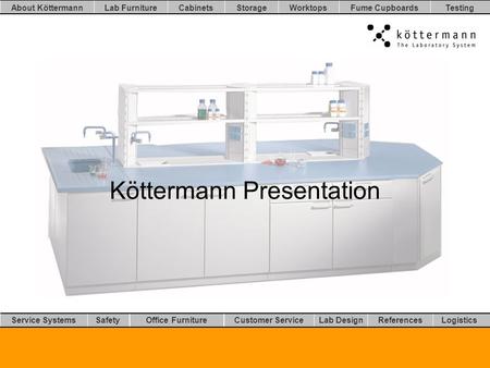 Worktops LogisticsLab DesignCustomer ServiceOffice FurnitureSafetyService Systems TestingFume CupboardsStorageCabinetsLab FurnitureAbout Köttermann References.