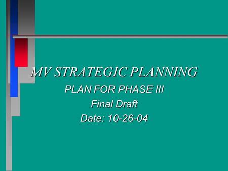 MV STRATEGIC PLANNING PLAN FOR PHASE III Final Draft Date: 10-26-04.