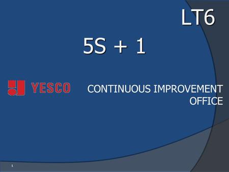 LT6 5S + 1   CONTINUOUS IMPROVEMENT OFFICE.