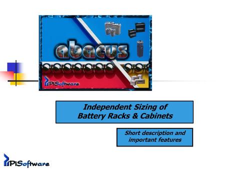 Independent Sizing of Battery Racks & Cabinets Short description and important features.