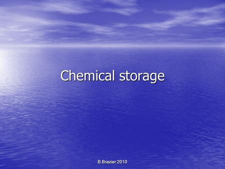 Chemical storage B.Brazier 2010. BACKGROUND Fire and explosion are only two of the many hazards. Fire and explosion are only two of the many hazards.