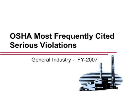 OSHA Most Frequently Cited Serious Violations General Industry - FY-2007.