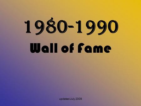 1980-1990 Wall of Fame updated July 2009.