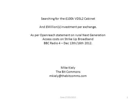 Searching for the £100k VDSL2 Cabinet And £Million(s) investment per exchange. As per Openreach statement on rural Next Generation Access costs on Strike.