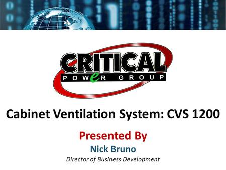 Cabinet Ventilation System: CVS 1200 Presented By Nick Bruno Director of Business Development.