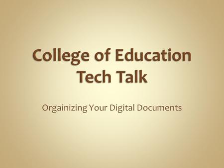 Orgainizing Your Digital Documents. What is a File Structure Organizing your files Server space Email.