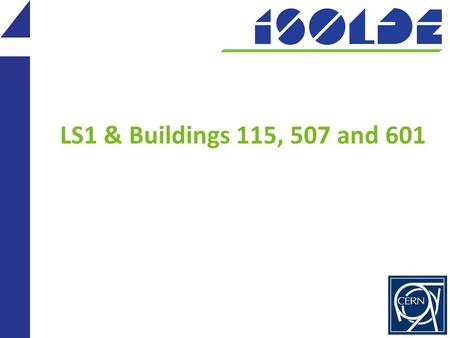 LS1 & Buildings 115, 507 and 601. Building 601 Building 601 (kitchen & entrance): Power has been cut and disconnected (Patrick Gallay EL) All items removed.