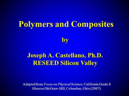 Polymers and Composites Joseph A. Castellano, Ph.D.