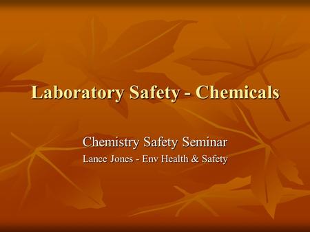 Laboratory Safety - Chemicals Chemistry Safety Seminar Lance Jones - Env Health & Safety.