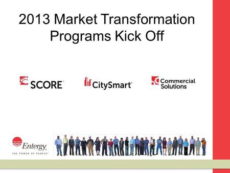 2013 Market Transformation Programs Kick Off. Todays Agenda TopicTime Intro/Program Overview9:00 – 9:30 Changes for 20139:30 – 10:00 Project Spotlights10:00.