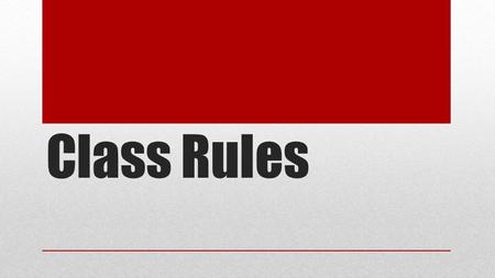 Class Rules. Missed Class If you miss class any assignments that you missed will be on the back table with your name on it. Missed bellwork from the past.