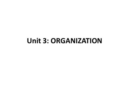 Unit 3: ORGANIZATION.