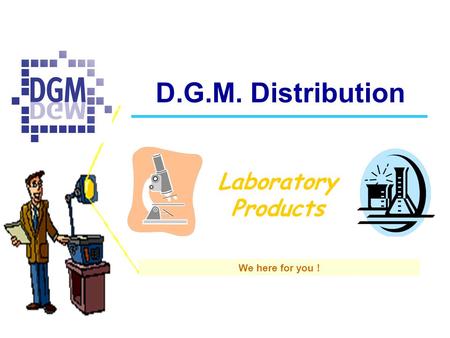 D.G.M. Distribution Laboratory Products We here for you !