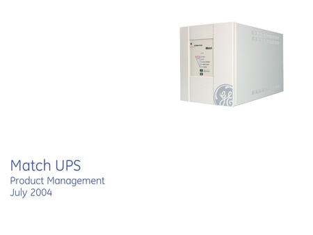 Match UPS Product Management July 2004. Match UPS Product Management July 29th, 2004 Range Topology Unique Selling Points Key Features Accessories Applications.