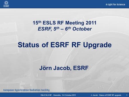 Jörn Jacob, ESRF 15th ESLS RF,  Grenoble,  5-6 October 2011