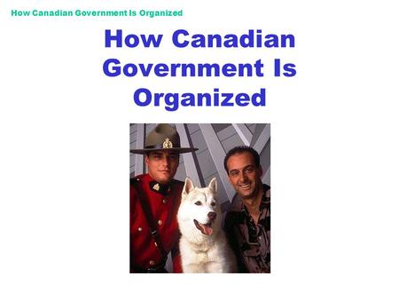 How Canadian Government Is Organized