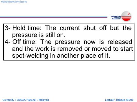 3- Hold time: The current shut off but the pressure is still on. 4- Off time: The pressure now is released and the work is removed or moved to start spot-welding.