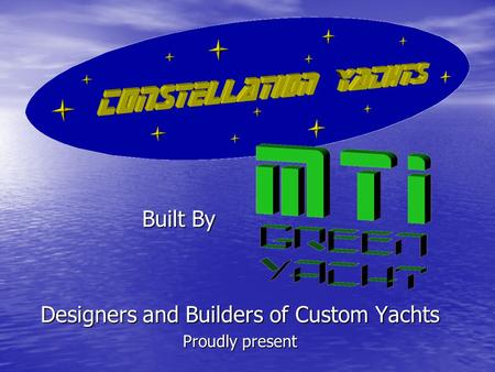 Built By Built By Designers and Builders of Custom Yachts Proudly present.