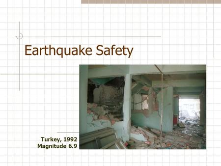 Earthquake Safety Turkey, 1992 Magnitude 6.9. Earthquake facts Each year 12,000- 14,000 earthquakes are reported; that's an average of 35 earthquakes.