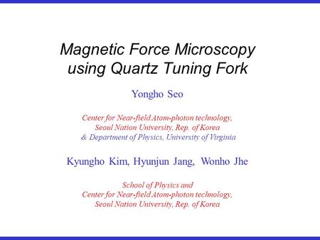 Yongho Seo Center for Near-field Atom-photon technology, Seoul Nation University, Rep. of Korea & Department of Physics, University of Virginia Kyungho.