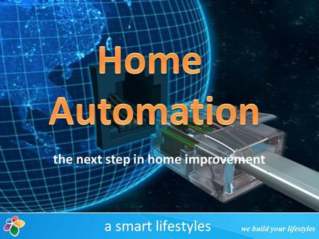 The next step in home improvement. Presentation Preview Why is home automation such a big industry? How is it accomplished? Where is it going? Green building.